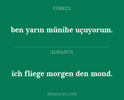 ben yarın münihe uçuyorum. - ich fliege morgen den mond.