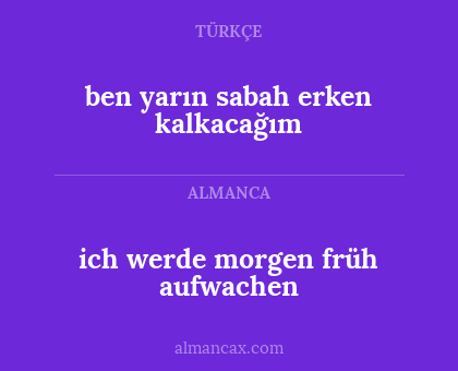 ben yarın sabah erken kalkacağım - ich werde morgen früh aufwachen