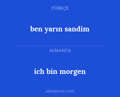 ich bin morgen - ben yarın sandim