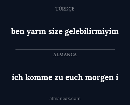 ben yarın size gelebilirmiyim - ich komme zu euch morgen i