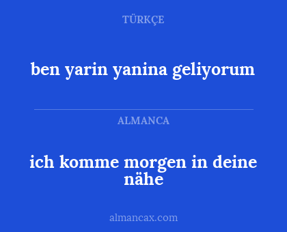 ich komme morgen in deine nähe - ben yarin yanina geliyorum