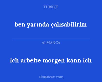ben yarında çalısabilirim - ich arbeite morgen kann ich