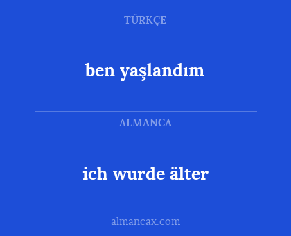 ben yaşlandım - ich wurde älter
