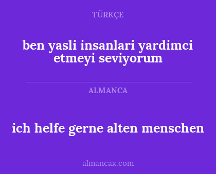 ben yasli insanlari yardimci etmeyi seviyorum - ich helfe gerne alten menschen