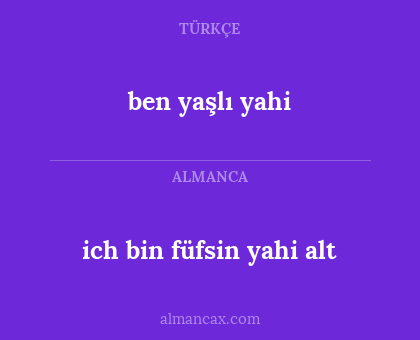 ben yaşlı yahi - ich bin füfsin yahi alt