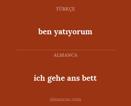 ben yatıyorum - ich gehe ans bett