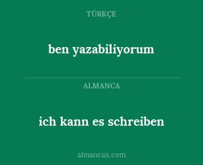ben yazabiliyorum - ich kann es schreiben