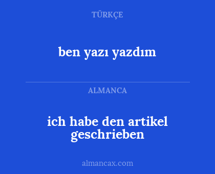 ben yazı yazdım - ich habe den artikel geschrieben