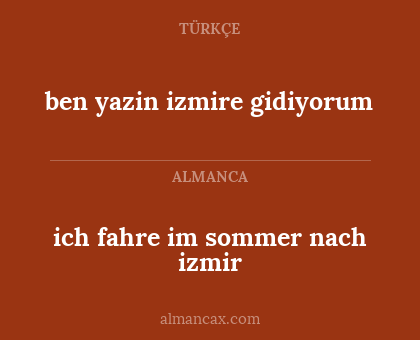 ben yazin izmire gidiyorum - ich fahre im sommer nach izmir
