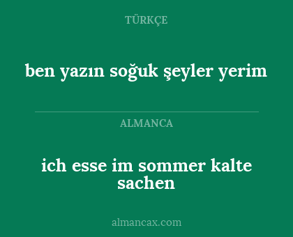 ben yazın soğuk şeyler yerim - ich esse im sommer kalte sachen