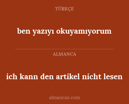 ben yazıyı okuyamıyorum - ich kann den artikel nicht lesen
