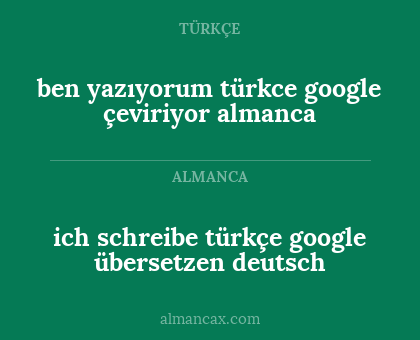 ich schreibe türkçe google übersetzen deutsch - ben yazıyorum türkce google çeviriyor almanca
