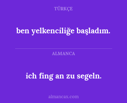 ich fing an zu segeln. - ben yelkenciliğe başladım.