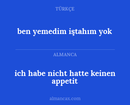 ben yemedim iştahım yok - ich habe nicht hatte keinen appetit