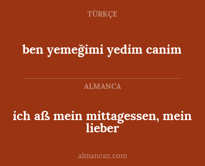 ben yemeğimi yedim canim - ich aß mein mittagessen, mein lieber