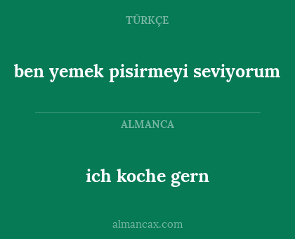 ich koche gern - ben yemek pisirmeyi seviyorum