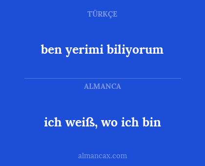 ben yerimi biliyorum - ich weiß, wo ich bin