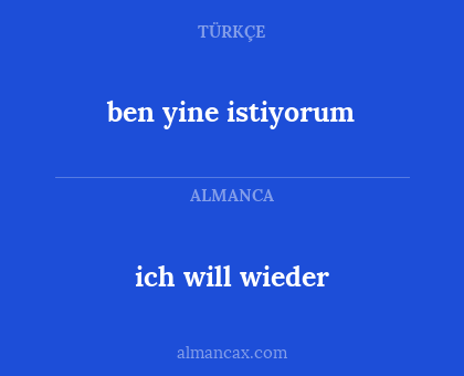 ich will wieder - ben yine istiyorum