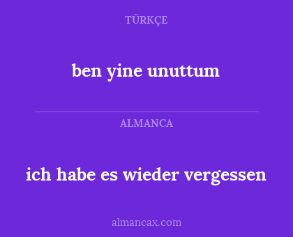 ben yine unuttum - ich habe es wieder vergessen