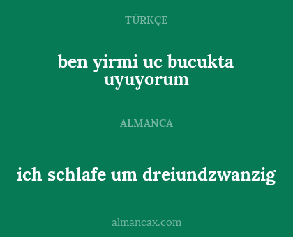 ben yirmi uc bucukta uyuyorum - ich schlafe um dreiundzwanzig