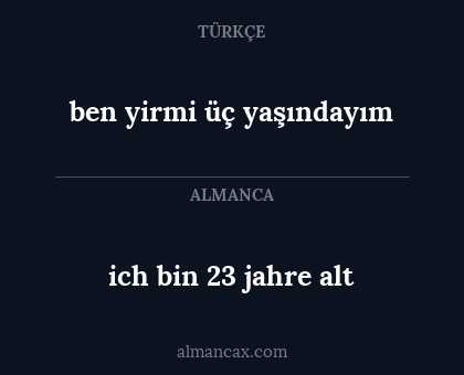 ben yirmi üç yaşındayım - ich bin 23 jahre alt