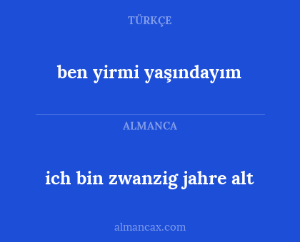 ich bin zwanzig jahre alt - ben yirmi yaşındayım