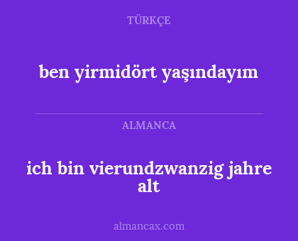 ben yirmidört yaşındayım - ich bin vierundzwanzig jahre alt