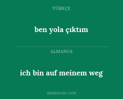 ben yola çıktım - ich bin auf meinem weg
