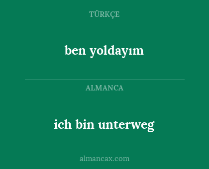 ich bin unterweg - ben yoldayım