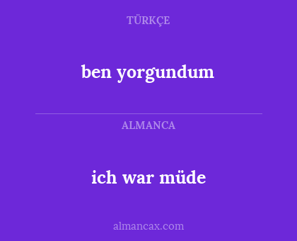 ben yorgundum - ich war müde