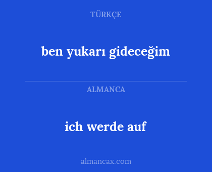 ich werde auf - ben yukarı gideceğim