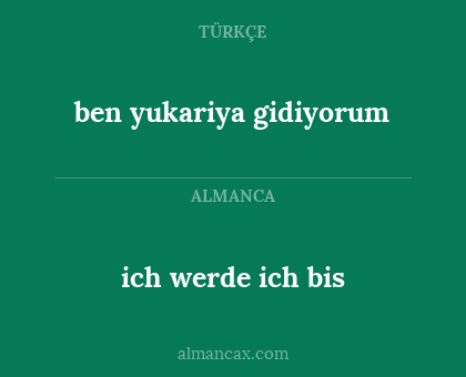 ich werde ich bis - ben yukariya gidiyorum