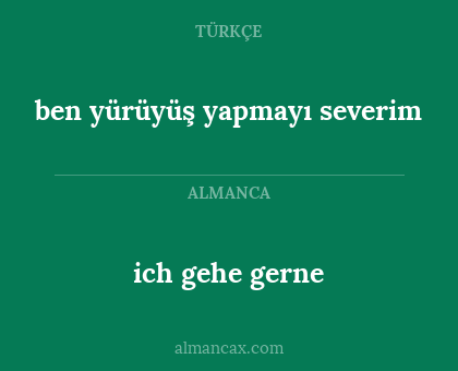 ich gehe gerne - ben yürüyüş yapmayı severim