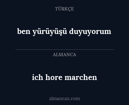 ben yürüyüşü duyuyorum - ich hore marchen