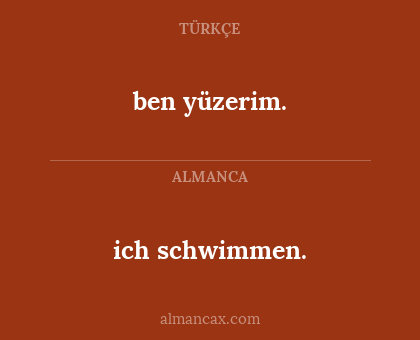ben yüzerim. - ich schwimmen.