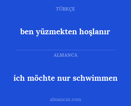 ben yüzmekten hoşlanır - ich möchte nur schwimmen