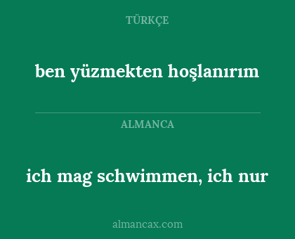 ben yüzmekten hoşlanırım - ich mag schwimmen, ich nur