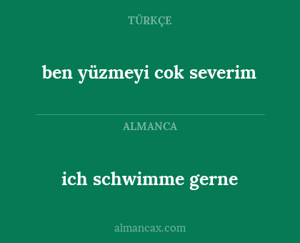 ben yüzmeyi cok severim - ich schwimme gerne