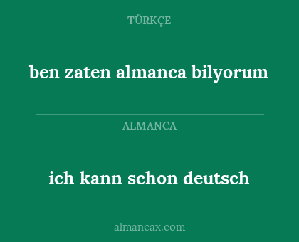 ich kann schon deutsch - ben zaten almanca bilyorum