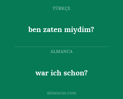 war ich schon? - ben zaten miydim?