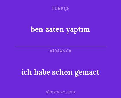 ben zaten yaptım - ich habe schon gemact