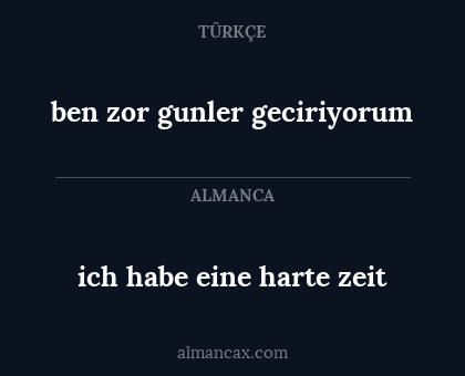 ich habe eine harte zeit - ben zor gunler geciriyorum