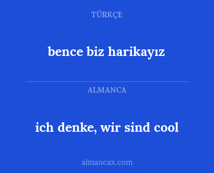 ich denke, wir sind cool - bence biz harikayız