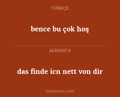 das finde icn nett von dir - bence bu çok hoş