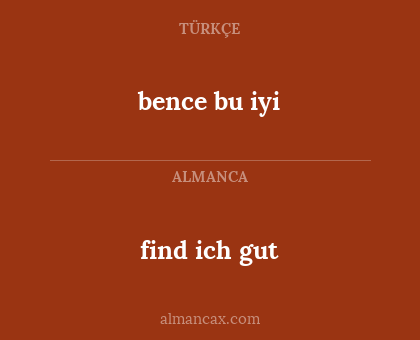find ich gut - bence bu iyi