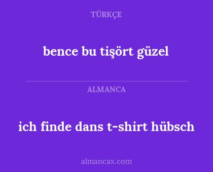 bence bu tişört güzel - ich finde dans t-shirt hübsch