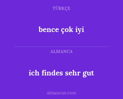 bence çok iyi - ich findes sehr gut