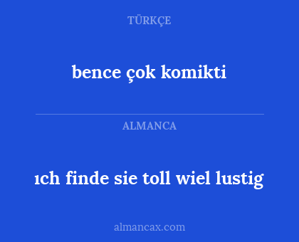 bence çok komikti - ıch finde sie toll wiel lustig