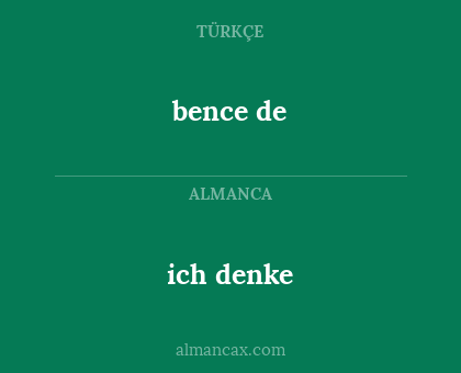 ich denke - bence de