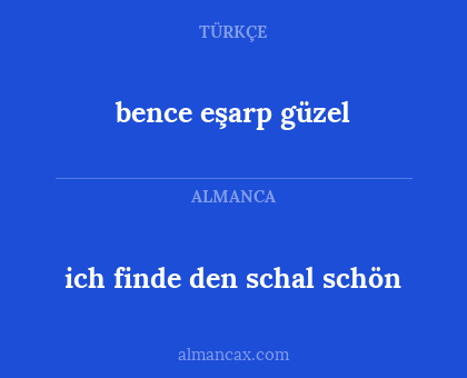 ich finde den schal schön - bence eşarp güzel